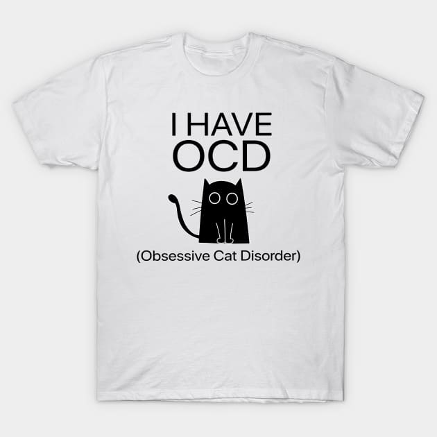 I Have OCD Obsessive Cat Disorder Funny T-Shirt by Synithia Vanetta Williams